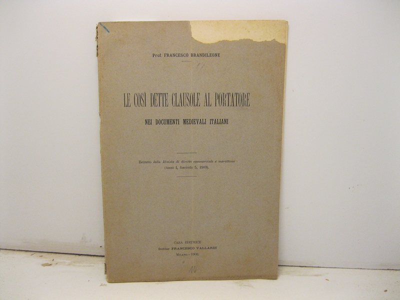 Le così dette clausole al portatore nei documenti medievali italiani. Estratto dalla Rivista di diritto commerciale e marittimo (anno I, fascicolo 5, 1903)